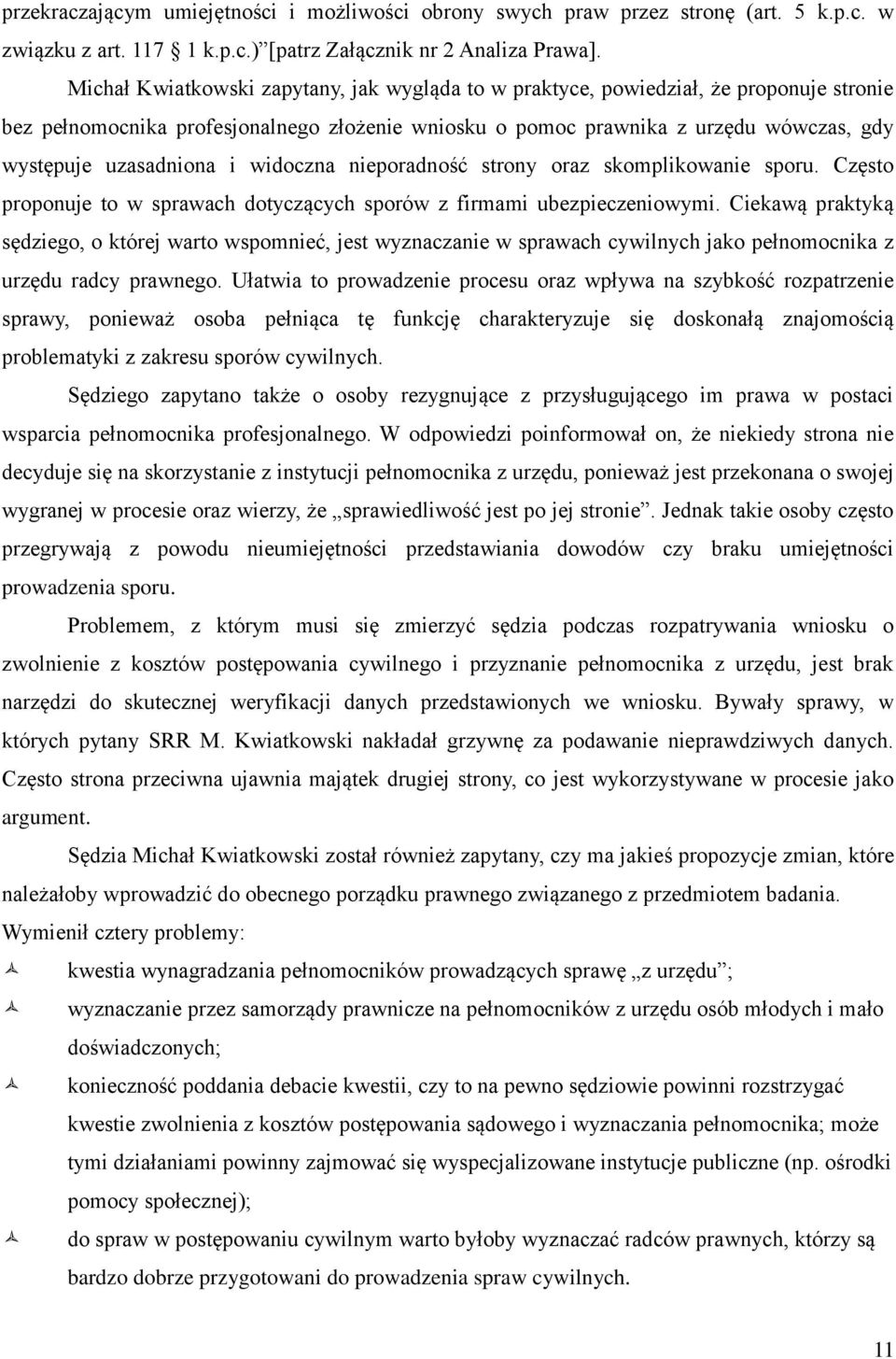 i widoczna nieporadność strony oraz skomplikowanie sporu. Często proponuje to w sprawach dotyczących sporów z firmami ubezpieczeniowymi.