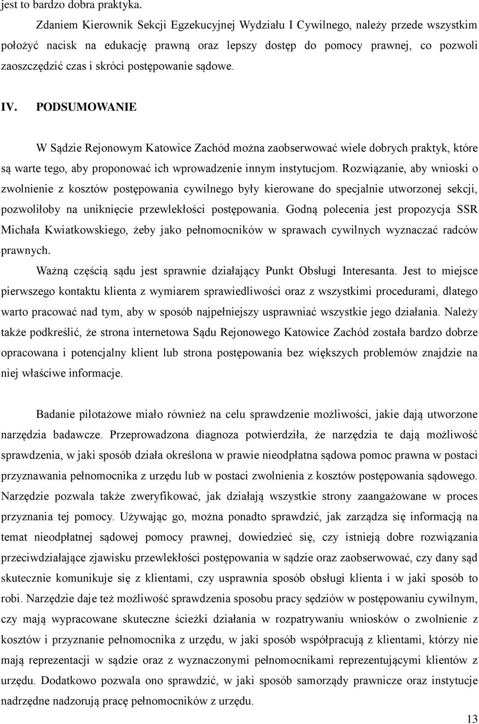 postępowanie sądowe. IV. PODSUMOWANIE W Sądzie Rejonowym Katowice Zachód można zaobserwować wiele dobrych praktyk, które są warte tego, aby proponować ich wprowadzenie innym instytucjom.