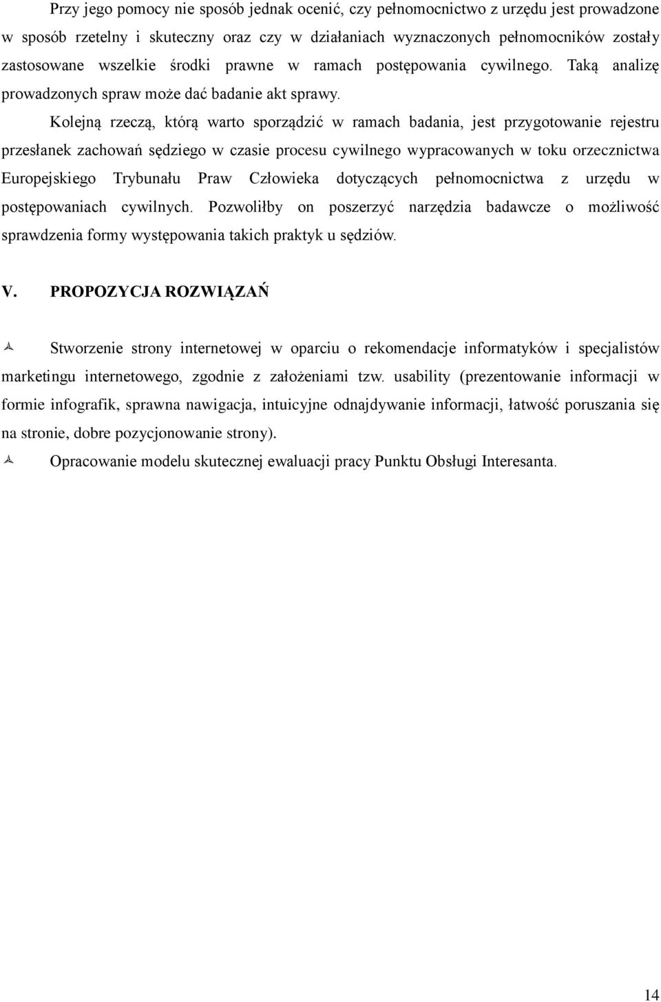 Kolejną rzeczą, którą warto sporządzić w ramach badania, jest przygotowanie rejestru przesłanek zachowań sędziego w czasie procesu cywilnego wypracowanych w toku orzecznictwa Europejskiego Trybunału