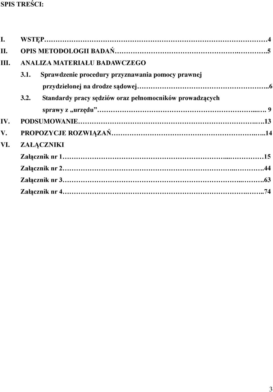 Standardy pracy sędziów oraz pełnomocników prowadzących sprawy z urzędu.... 9 IV. PODSUMOWANIE..13 V.