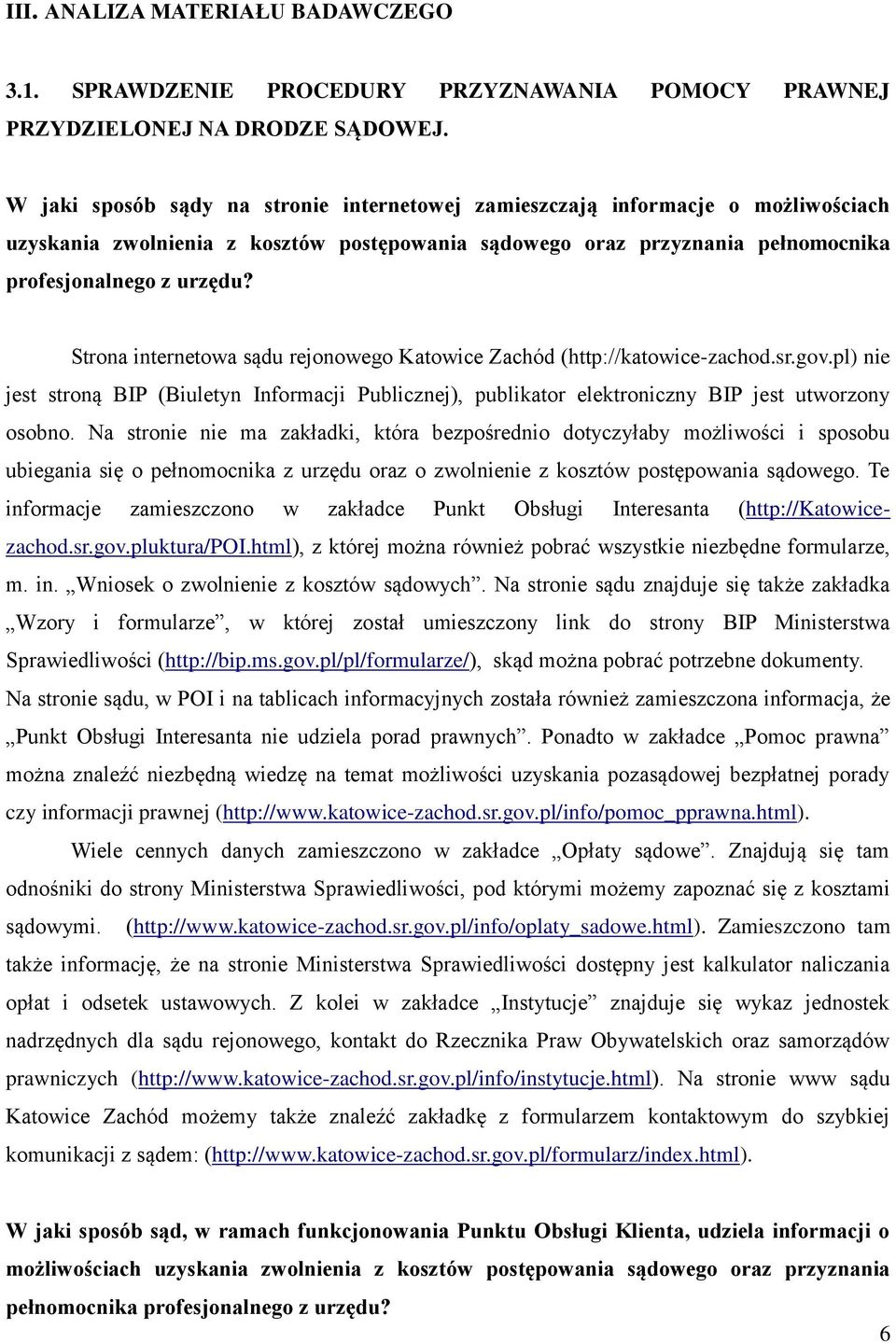 Strona internetowa sądu rejonowego Katowice Zachód (http://katowice-zachod.sr.gov.pl) nie jest stroną BIP (Biuletyn Informacji Publicznej), publikator elektroniczny BIP jest utworzony osobno.