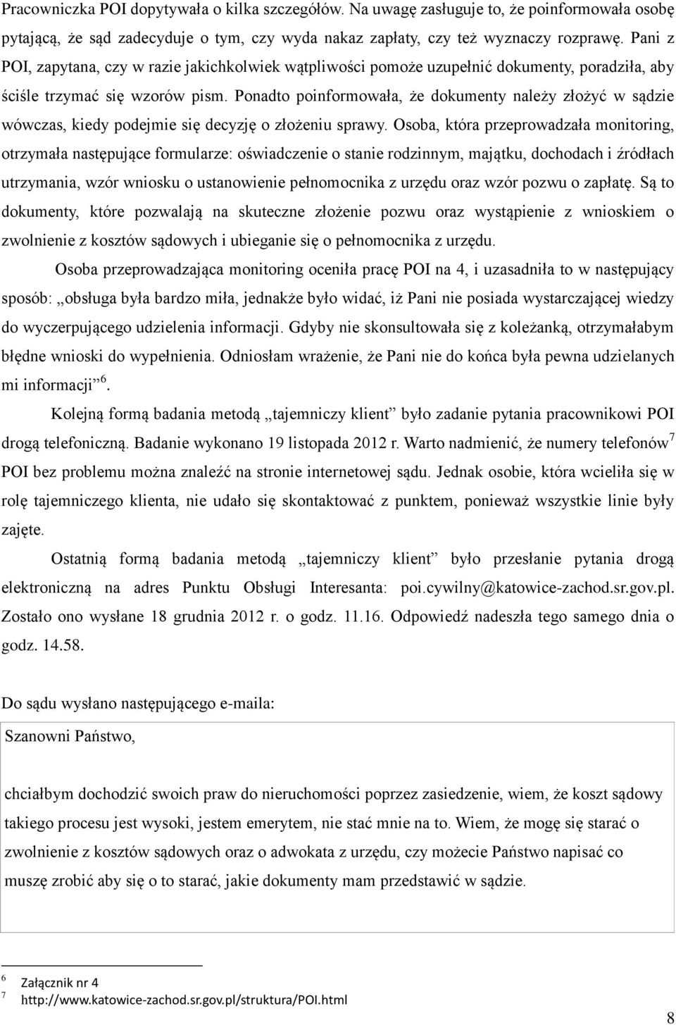 Ponadto poinformowała, że dokumenty należy złożyć w sądzie wówczas, kiedy podejmie się decyzję o złożeniu sprawy.