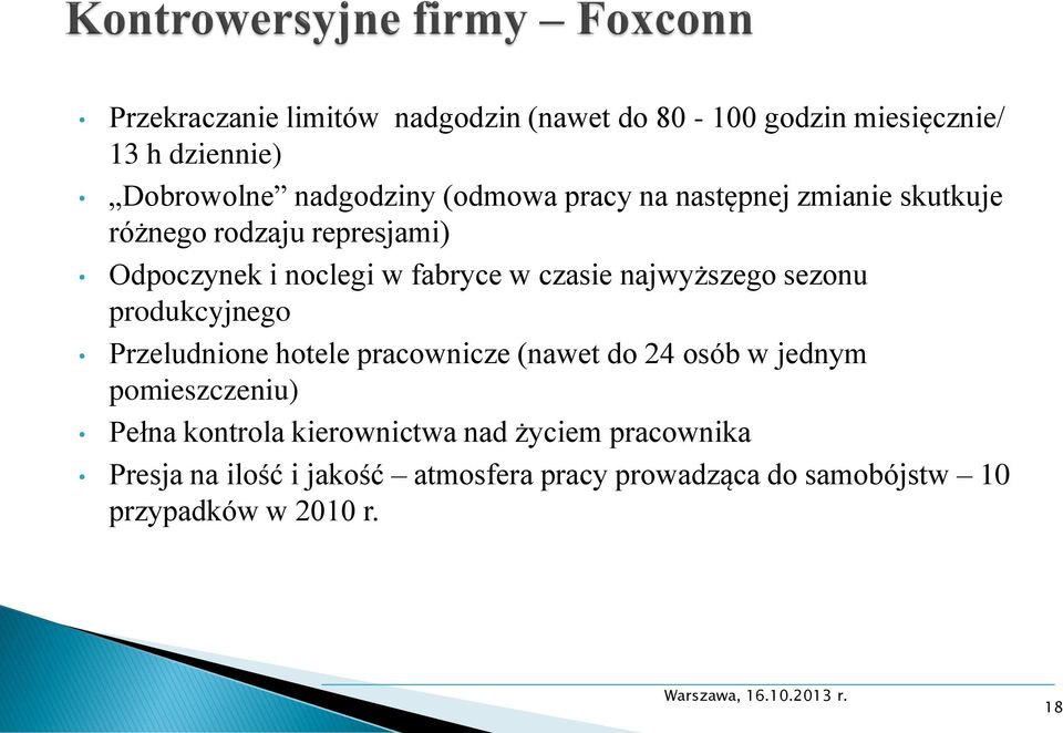 sezonu produkcyjnego Przeludnione hotele pracownicze (nawet do 24 osób w jednym pomieszczeniu) Pełna kontrola