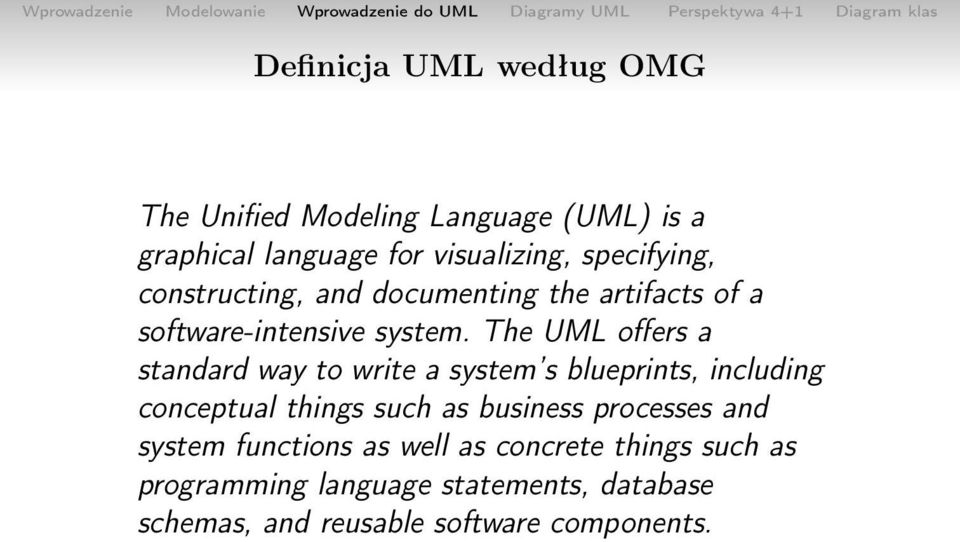 The UML offers a standard way to write a system s blueprints, including conceptual things such as business