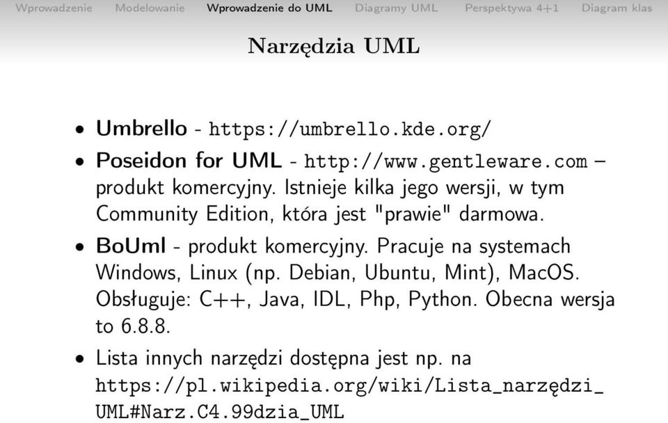 Pracuje na systemach Windows, Linux (np. Debian, Ubuntu, Mint), MacOS. Obsługuje: C++, Java, IDL, Php, Python.