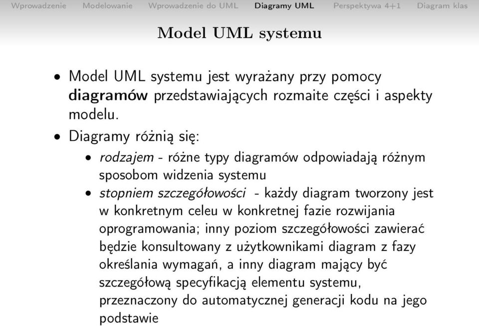 tworzony jest w konkretnym celeu w konkretnej fazie rozwijania oprogramowania; inny poziom szczegółowości zawierać będzie konsultowany z