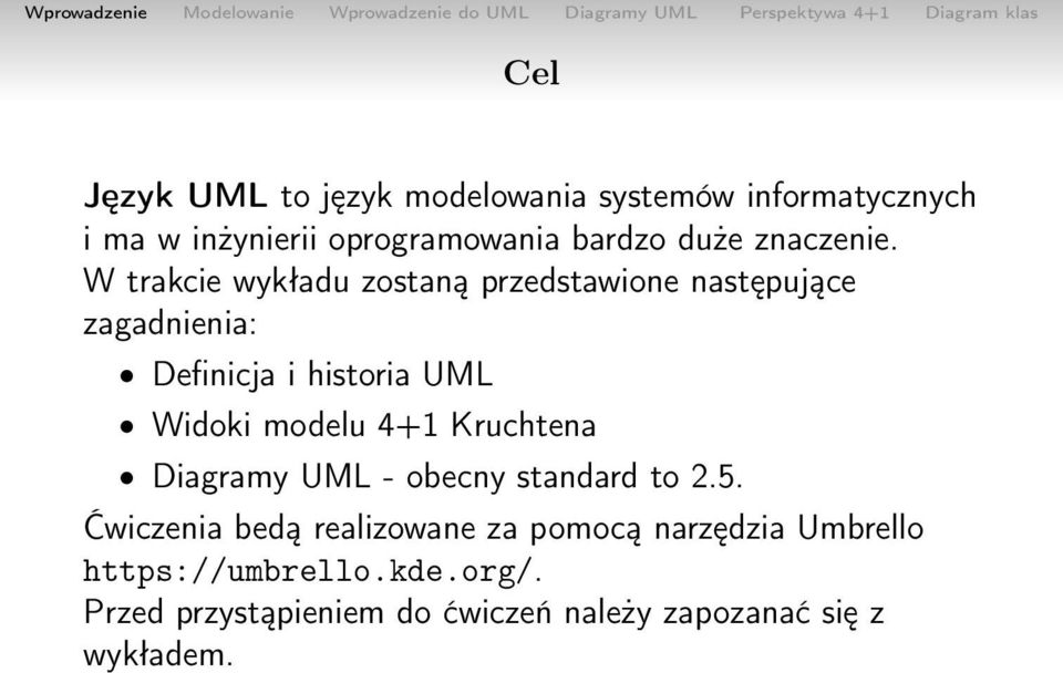 W trakcie wykładu zostaną przedstawione następujące zagadnienia: Definicja i historia UML Widoki modelu