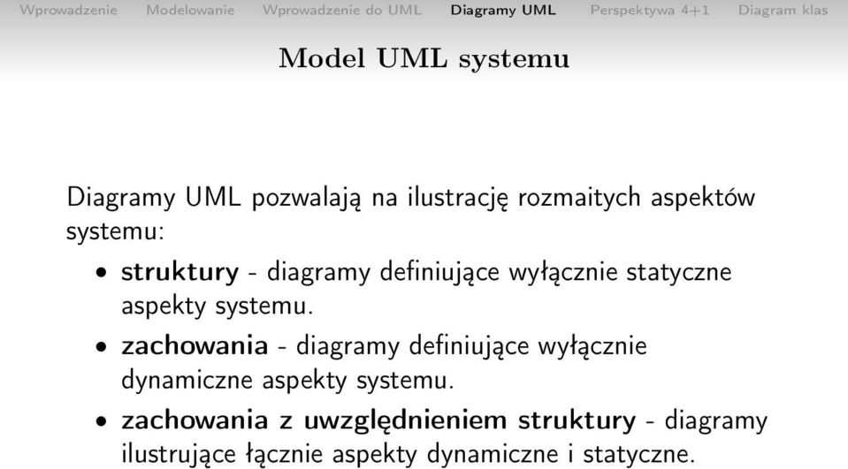 zachowania - diagramy definiujące wyłącznie dynamiczne aspekty systemu.