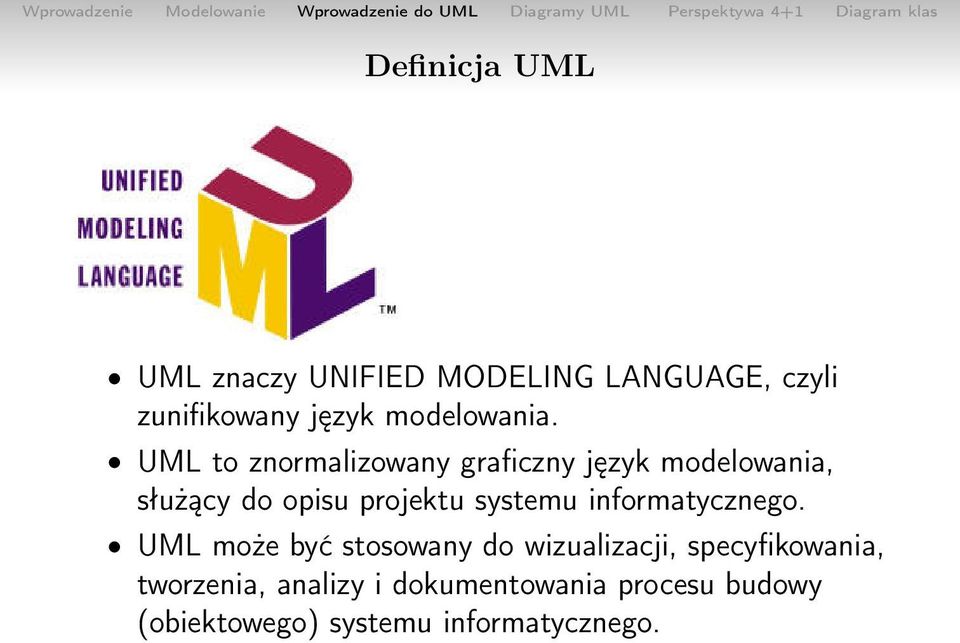 UML to znormalizowany graficzny język modelowania, służący do opisu projektu systemu