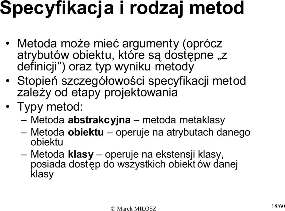 projektowania Typy metod: Metoda abstrakcyjna metoda metaklasy Metoda obiektu operuje na atrybutach