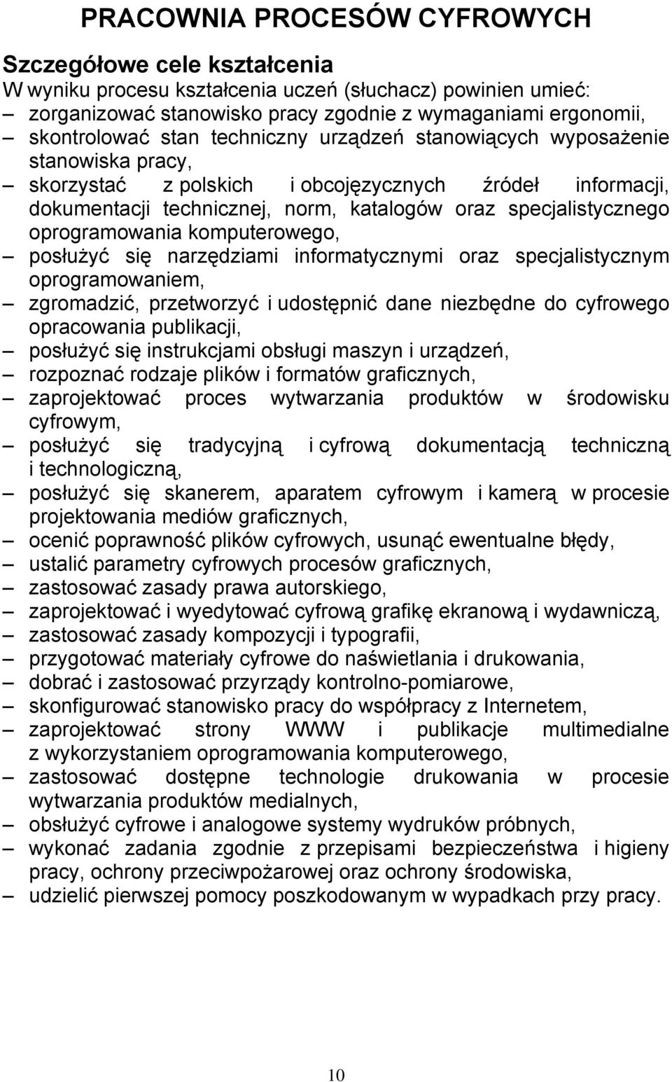 oprogramowania komputerowego, posłużyć się narzędziami informatycznymi oraz specjalistycznym oprogramowaniem, zgromadzić, przetworzyć i udostępnić dane niezbędne do cyfrowego opracowania publikacji,