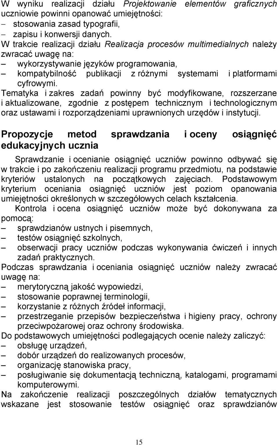 Tematyka i zakres zadań powinny być modyfikowane, rozszerzane i aktualizowane, zgodnie z postępem technicznym i technologicznym oraz ustawami i rozporządzeniami uprawnionych urzędów i instytucji.