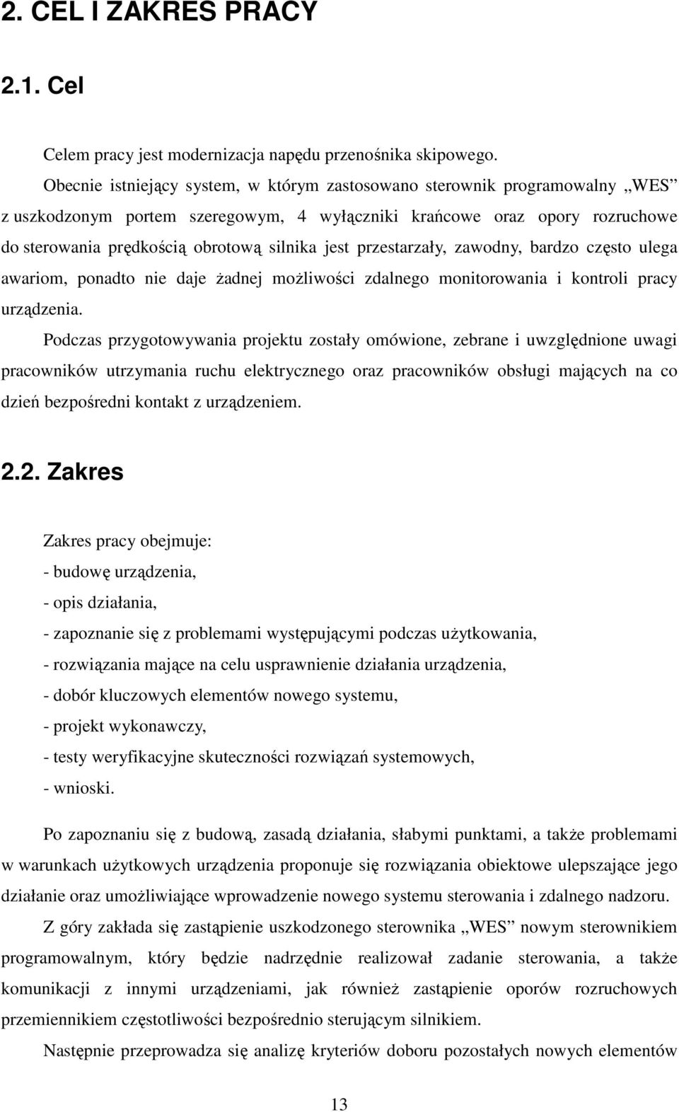 przestarzały, zawodny, bardzo często ulega awariom, ponadto nie daje Ŝadnej moŝliwości zdalnego monitorowania i kontroli pracy urządzenia.