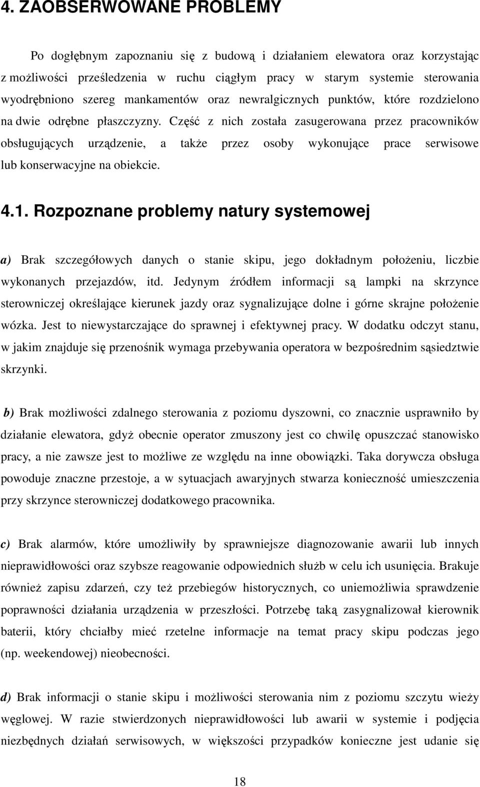 Część z nich została zasugerowana przez pracowników obsługujących urządzenie, a takŝe przez osoby wykonujące prace serwisowe lub konserwacyjne na obiekcie. 4.1.