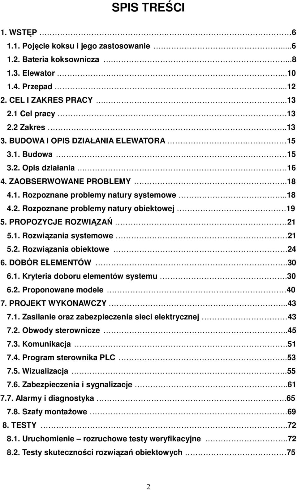 PROPOZYCJE ROZWIĄZAŃ 21 5.1. Rozwiązania systemowe 21 5.2. Rozwiązania obiektowe.24 6. DOBÓR ELEMENTÓW..30 6.1. Kryteria doboru elementów systemu.30 6.2. Proponowane modele 40 7. PROJEKT WYKONAWCZY.