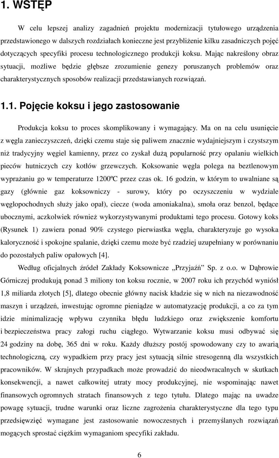 Mając nakreślony obraz sytuacji, moŝliwe będzie głębsze zrozumienie genezy poruszanych problemów oraz charakterystycznych sposobów realizacji przedstawianych rozwiązań. 1.