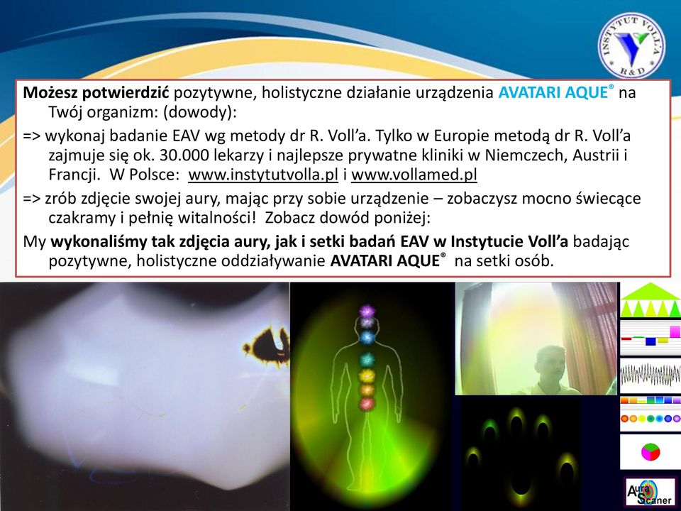 instytutvolla.pl i www.vollamed.pl => zrób zdjęcie swojej aury, mając przy sobie urządzenie zobaczysz mocno świecące czakramy i pełnię witalności!