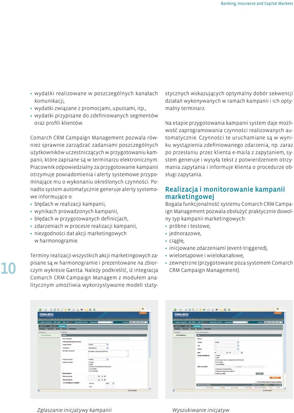 Comarch CRM Campaign Management pozwala również sprawnie zarządzać zadaniami poszczególnych użytkowników uczestniczących w przygotowaniu kampanii, które zapisane są w terminarzu elektronicznym.