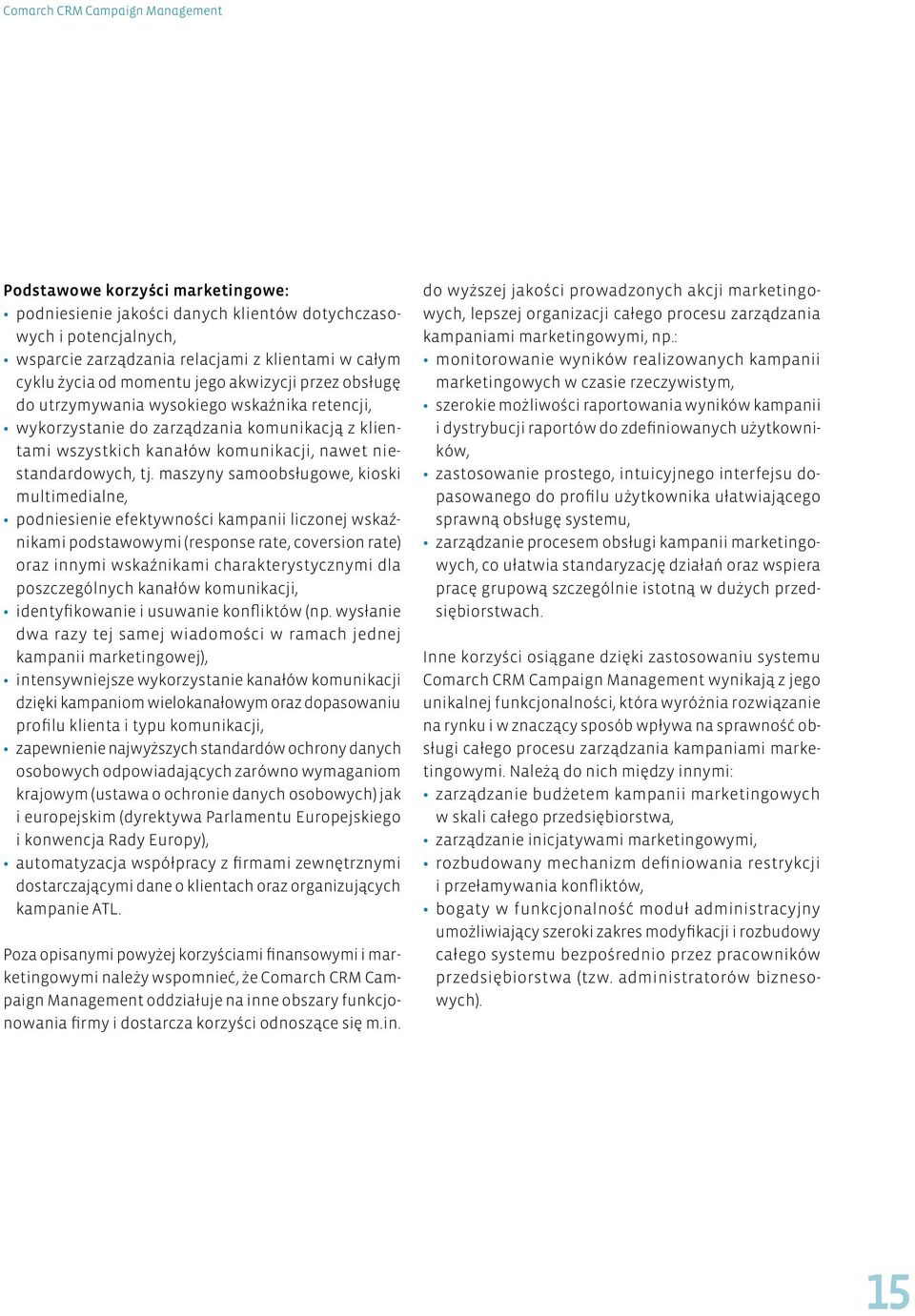 maszyny samoobsługowe, kioski multimedialne, podniesienie efektywności kampanii liczonej wskaźnikami podstawowymi (response rate, coversion rate) oraz innymi wskaźnikami charakterystycznymi dla