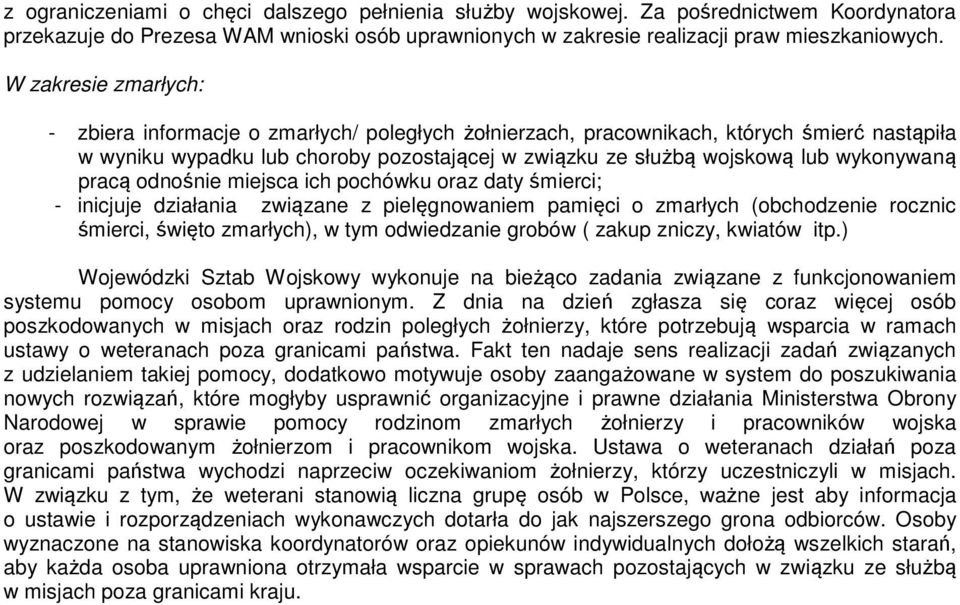 wykonywaną pracą odnośnie miejsca ich pochówku oraz daty śmierci; - inicjuje działania związane z pielęgnowaniem pamięci o zmarłych (obchodzenie rocznic śmierci, święto zmarłych), w tym odwiedzanie