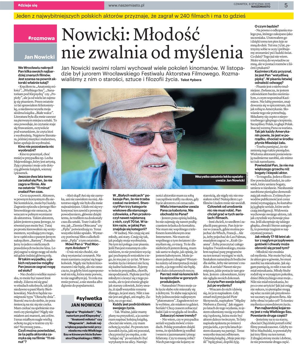 Jest szansa na powrót aktorski właśnie tutaj? - Kręciłem tu Anatomię miłości, Wielkiego Szu, Sanatorium pod Klepsydrą czy Popioły,alejaodwielulatzajmuję się pisaniem.