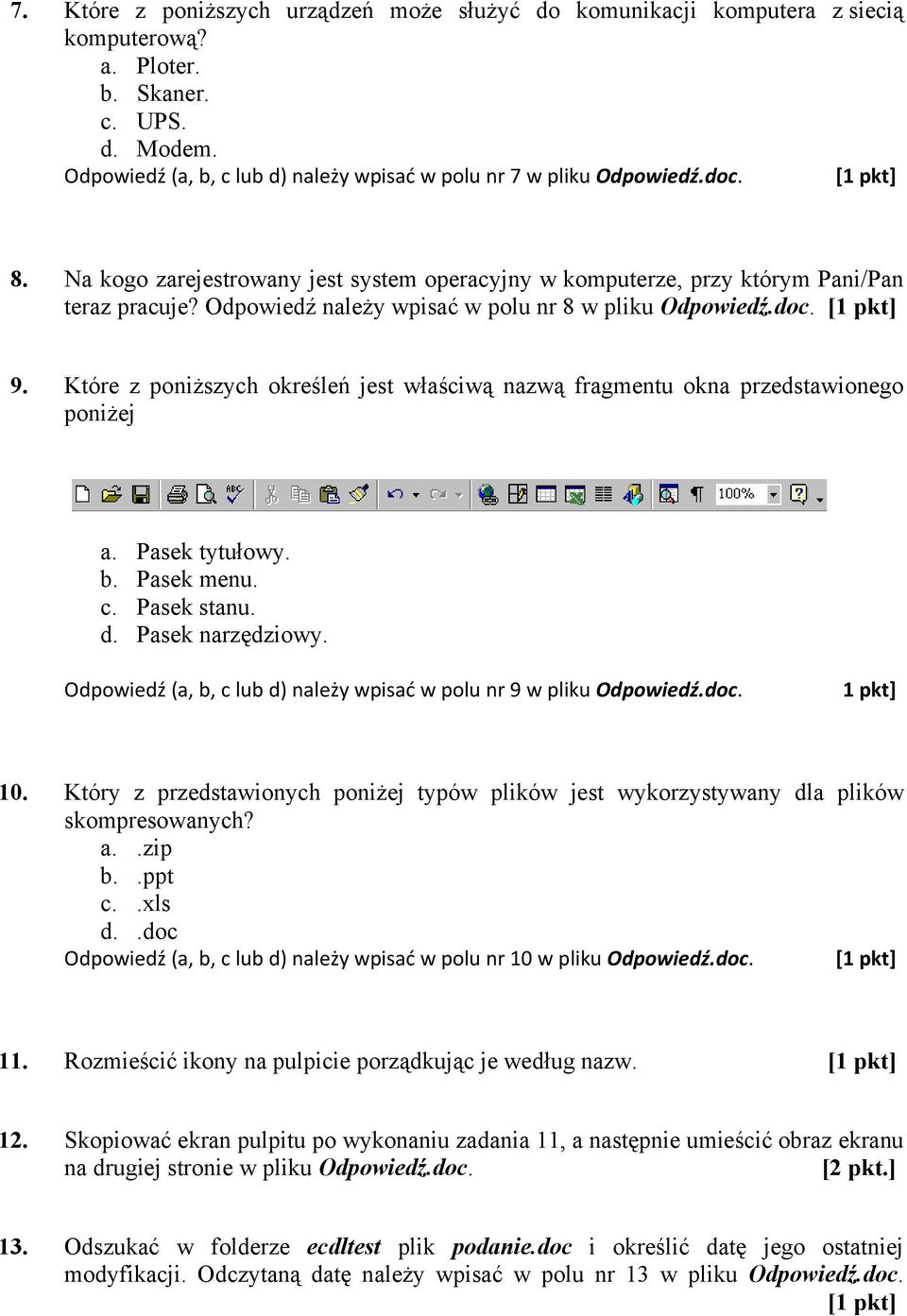 Które z poniższych określeń jest właściwą nazwą fragmentu okna przedstawionego poniżej a. Pasek tytułowy. b. Pasek menu. c. Pasek stanu. d. Pasek narzędziowy.