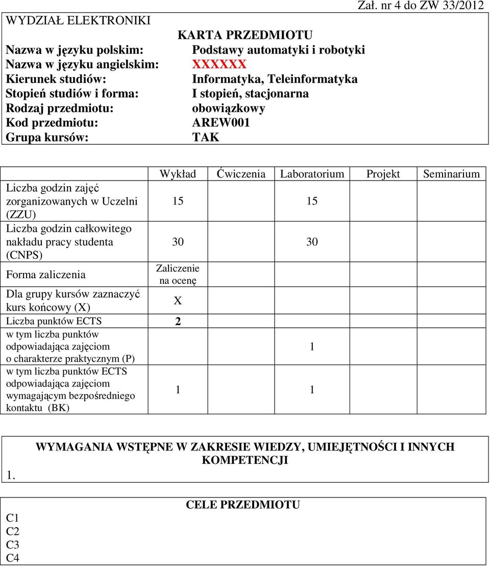 Liczba godzin całkowitego nakładu pracy studenta (CNPS) Forma zaliczenia Wykład Ćwiczenia Laboratorium Projekt Seminarium 15 15 30 30 Zaliczenie na ocenę Dla grupy kursów zaznaczyć X kurs końcowy (X)