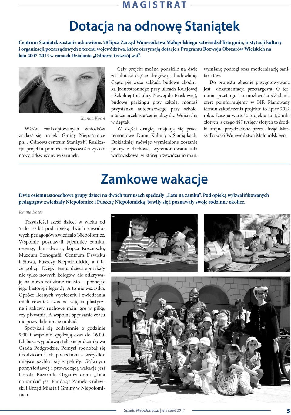 lata 2007-2013 w ramach Działania Odnowa i rozwój wsi. Joanna Kocot Wśród zaakceptowanych wniosków znalazł się projekt Gminy Niepołomice pn. Odnowa centrum Staniątek.