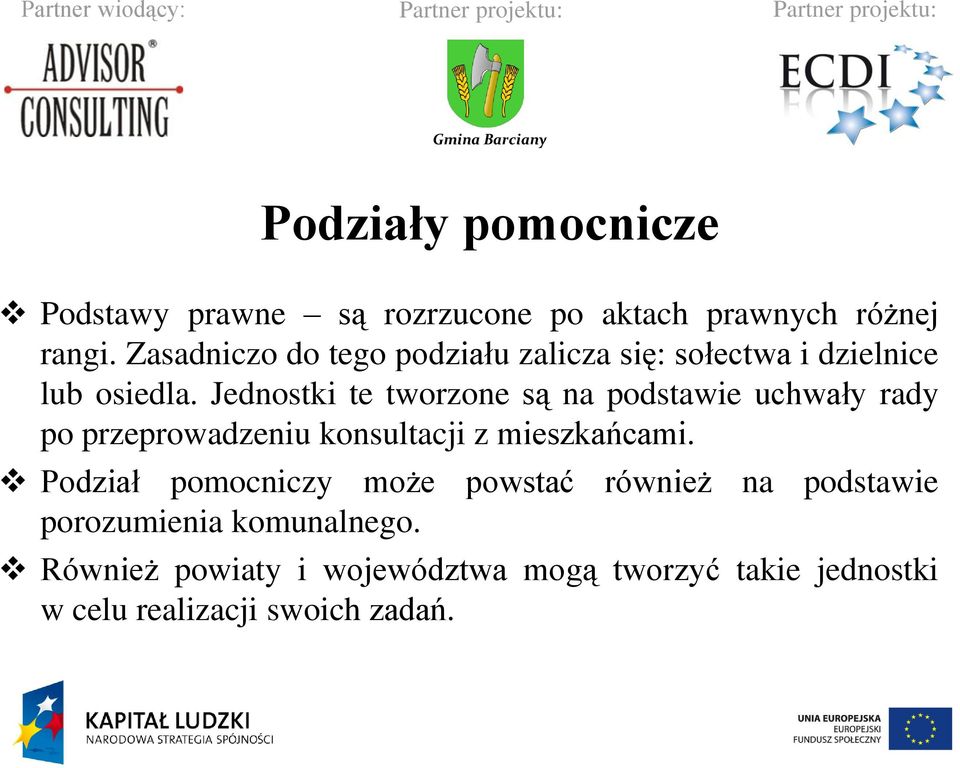 Jednostki te tworzone są na podstawie uchwały rady po przeprowadzeniu konsultacji z mieszkańcami.