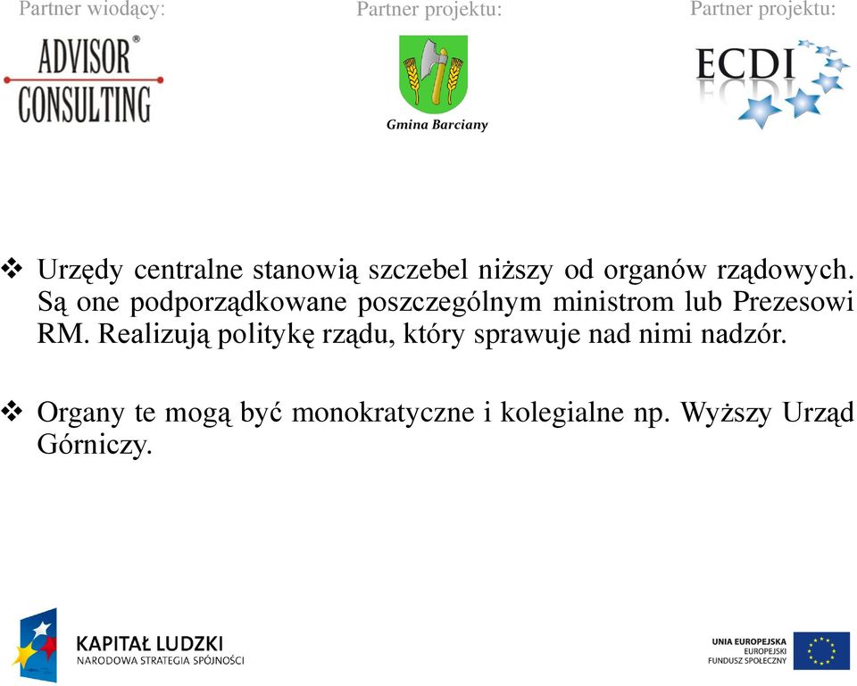 Realizują politykę rządu, który sprawuje nad nimi nadzór.