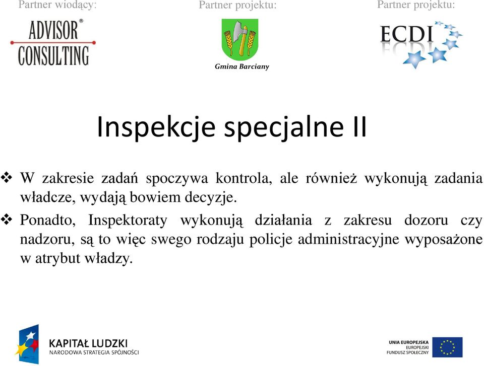 Ponadto, Inspektoraty wykonują działania z zakresu dozoru czy