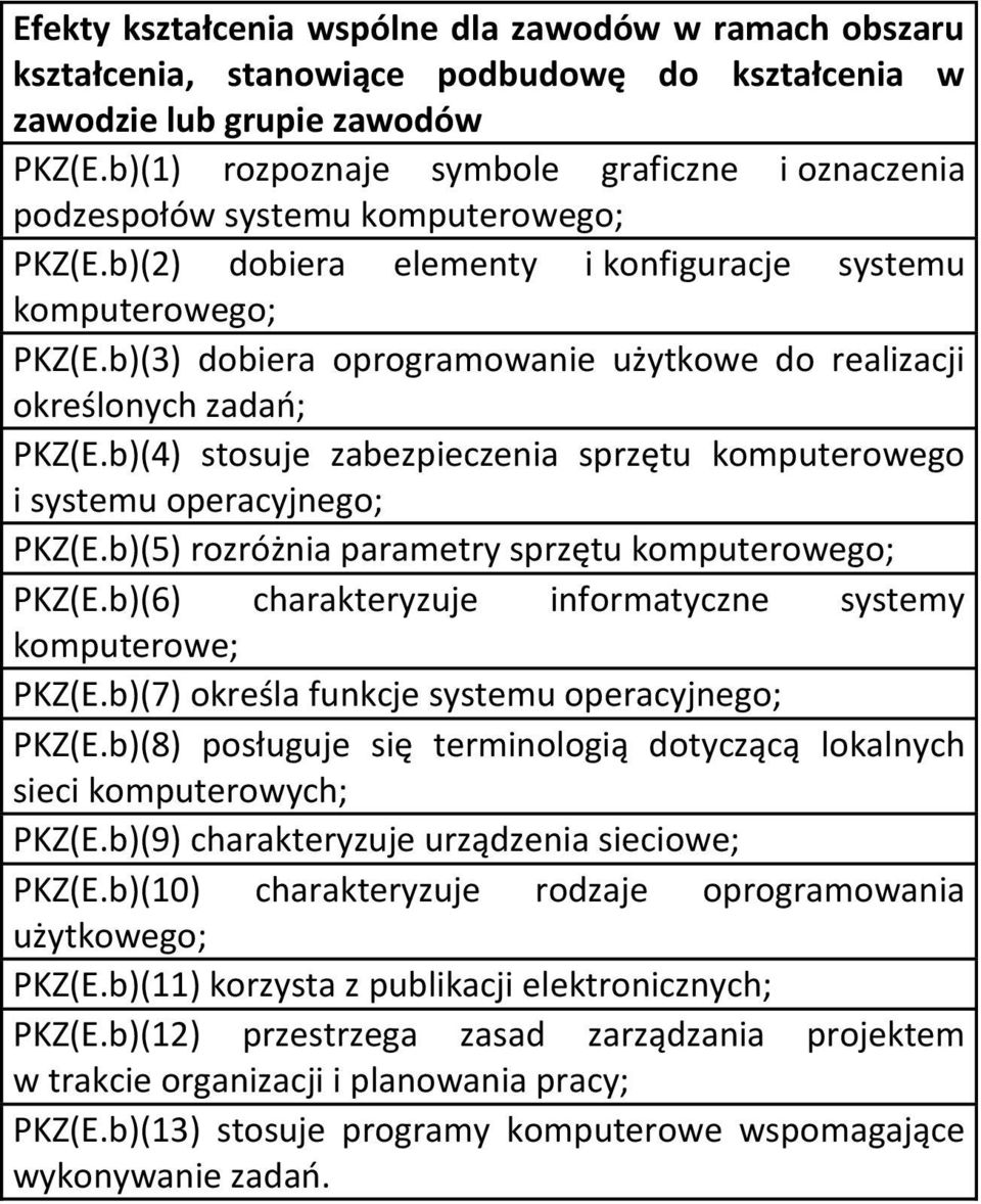 b)(3) dobiera oprogramowanie użytkowe do realizacji określonych zadań; PKZ(E.b)(4) stosuje zabezpieczenia sprzętu komputerowego i systemu operacyjnego; PKZ(E.b)(5) rozróżnia parametry sprzętu PKZ(E.