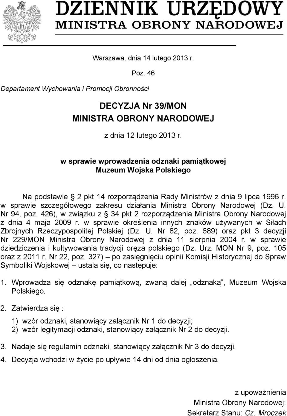 w sprawie szczegółowego zakresu działania Ministra Obrony Narodowej (Dz. U. Nr 94, poz. 426), w związku z 34 pkt 2 rozporządzenia Ministra Obrony Narodowej z dnia 4 maja 2009 r.