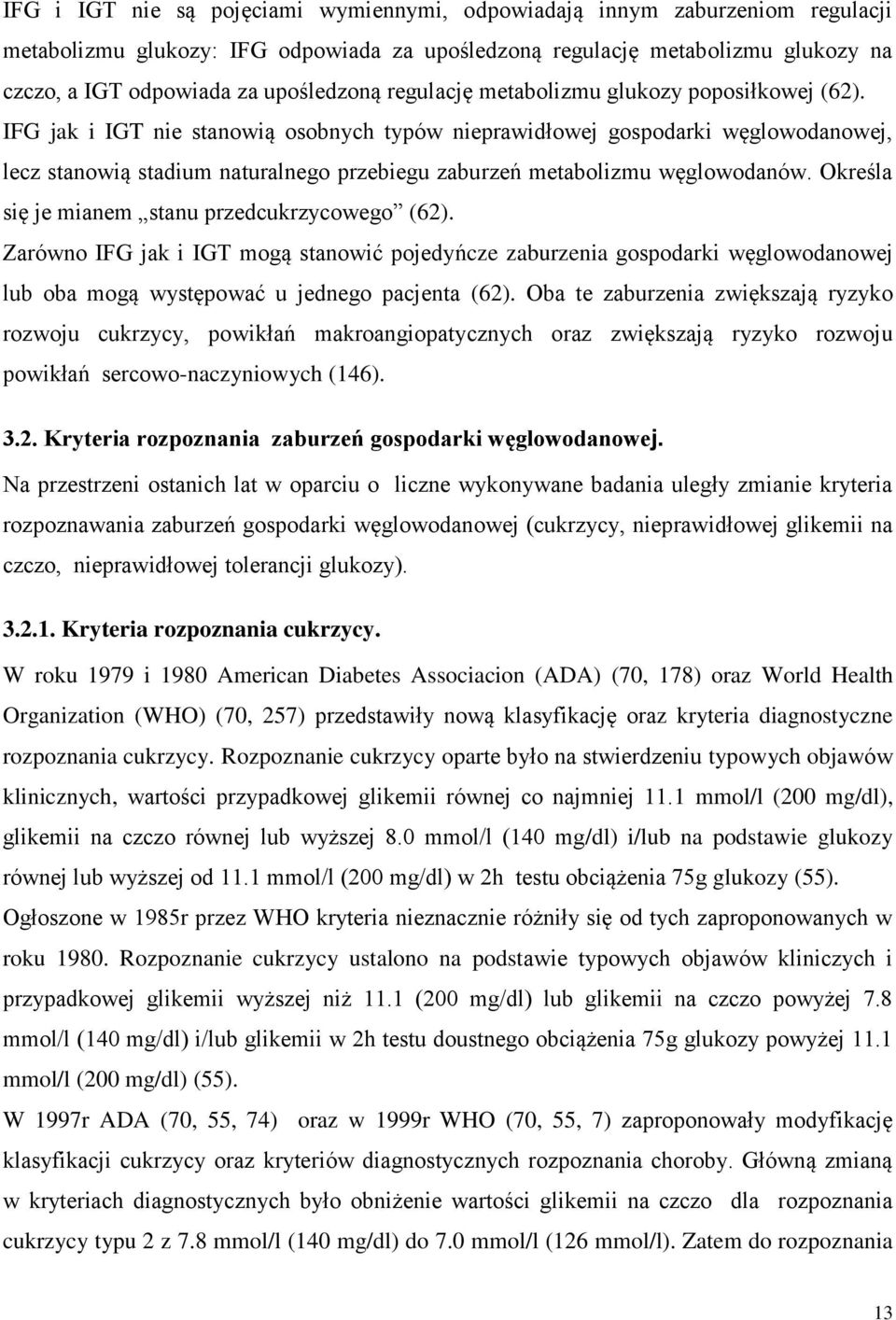 IFG jak i IGT nie stanowią osobnych typów nieprawidłowej gospodarki węglowodanowej, lecz stanowią stadium naturalnego przebiegu zaburzeń metabolizmu węglowodanów.