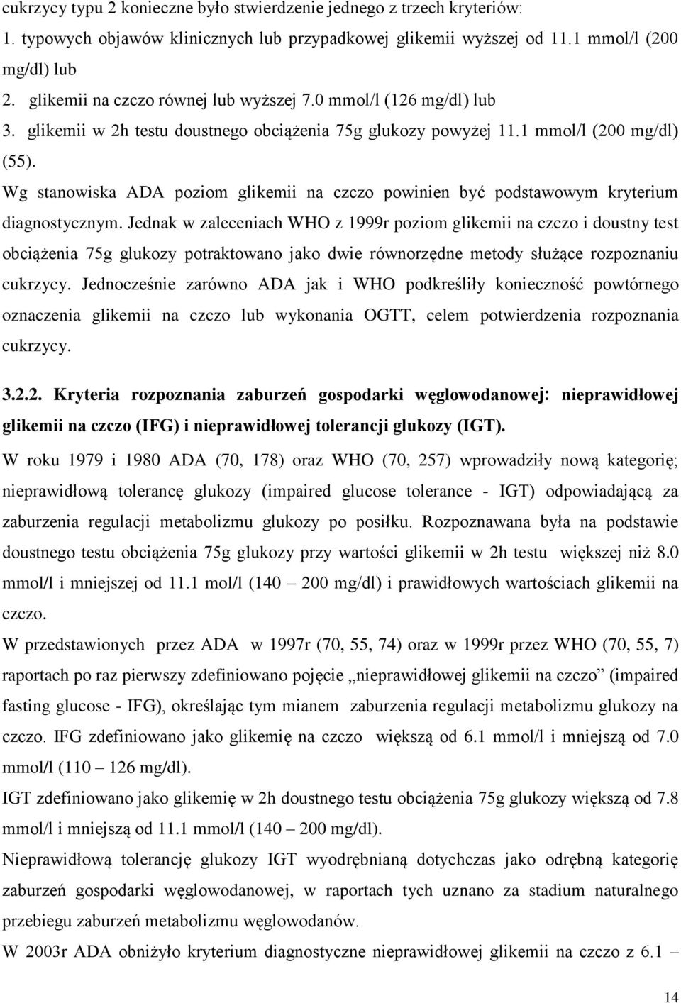 Wg stanowiska ADA poziom glikemii na czczo powinien być podstawowym kryterium diagnostycznym.