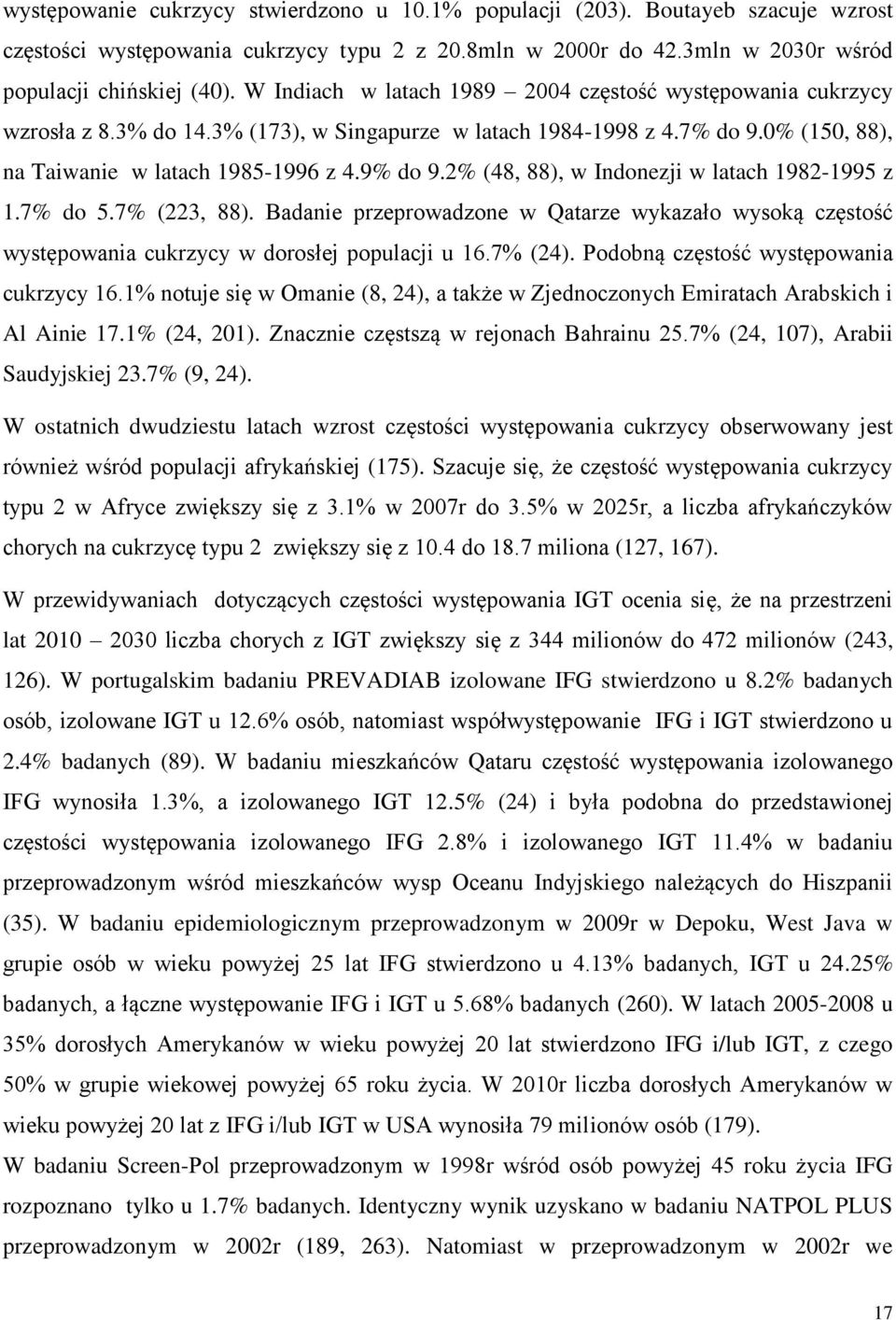 2% (48, 88), w Indonezji w latach 1982-1995 z 1.7% do 5.7% (223, 88). Badanie przeprowadzone w Qatarze wykazało wysoką częstość występowania cukrzycy w dorosłej populacji u 16.7% (24).