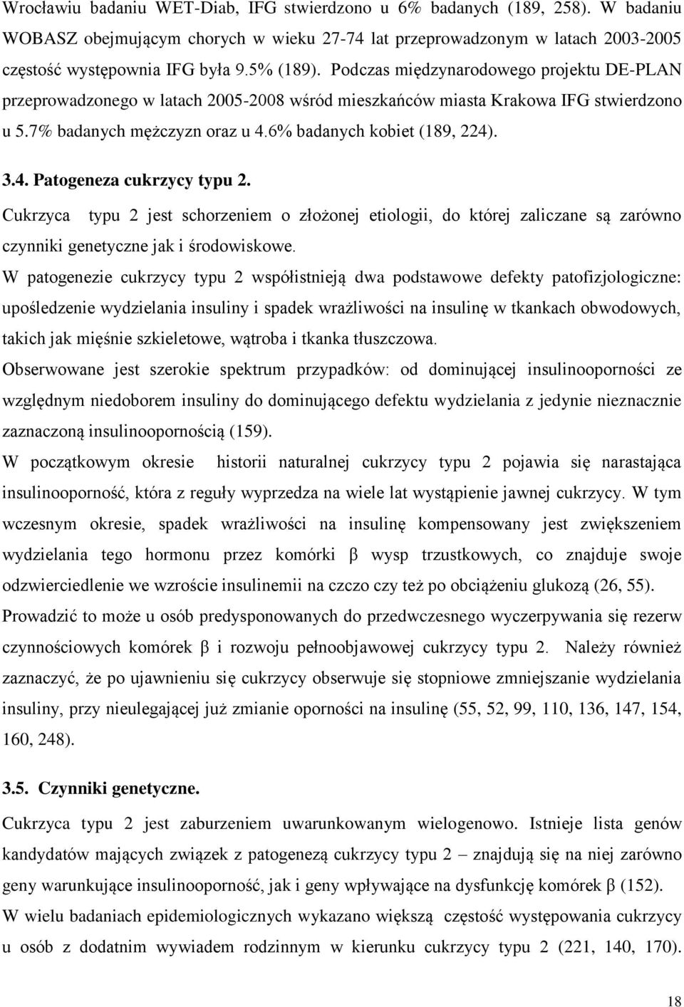 6% badanych kobiet (189, 224). 3.4. Patogeneza cukrzycy typu 2. Cukrzyca typu 2 jest schorzeniem o złożonej etiologii, do której zaliczane są zarówno czynniki genetyczne jak i środowiskowe.