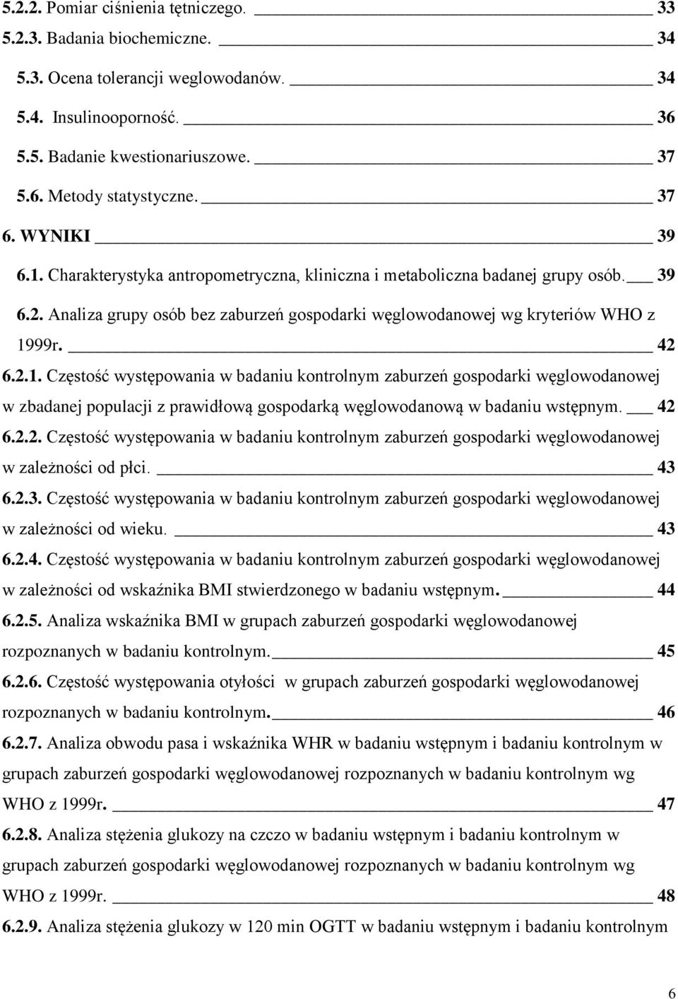 42 6.2.2. Częstość występowania w badaniu kontrolnym zaburzeń gospodarki węglowodanowej w zależności od płci. 43 