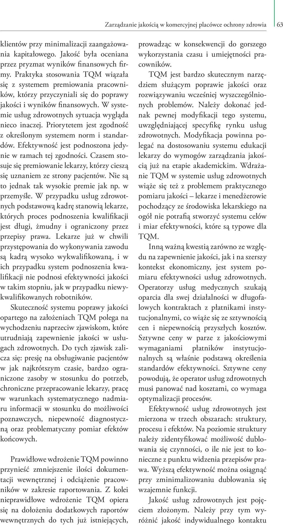 Priorytetem jest zgodność z określonym systemem norm i standardów. Efektywność jest podnoszona jedynie w ramach tej zgodności.