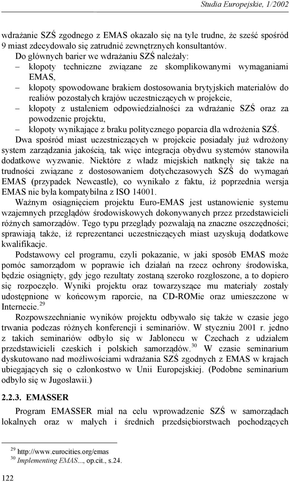 krajów uczestniczących w projekcie, kłopoty z ustaleniem odpowiedzialności za wdrażanie SZŚ oraz za powodzenie projektu, kłopoty wynikające z braku politycznego poparcia dla wdrożenia SZŚ.