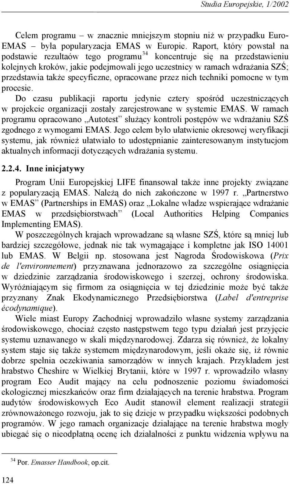 specyficzne, opracowane przez nich techniki pomocne w tym procesie. Do czasu publikacji raportu jedynie cztery spośród uczestniczących w projekcie organizacji zostały zarejestrowane w systemie EMAS.