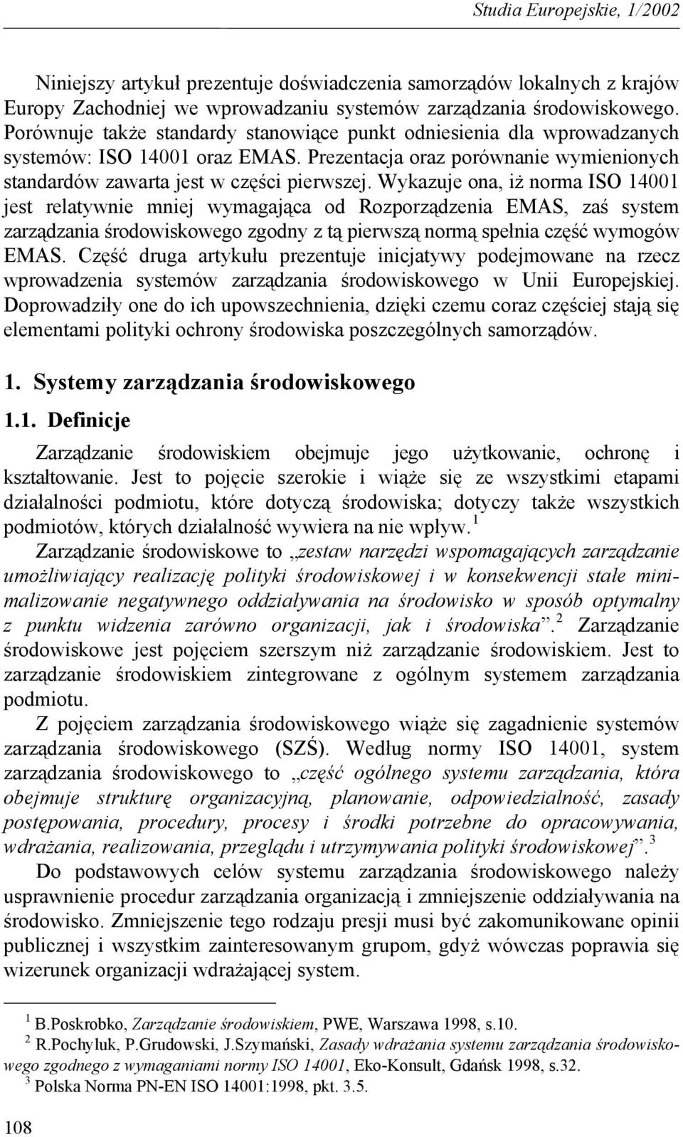 Wykazuje ona, iż norma ISO 14001 jest relatywnie mniej wymagająca od Rozporządzenia EMAS, zaś system zarządzania środowiskowego zgodny z tą pierwszą normą spełnia część wymogów EMAS.