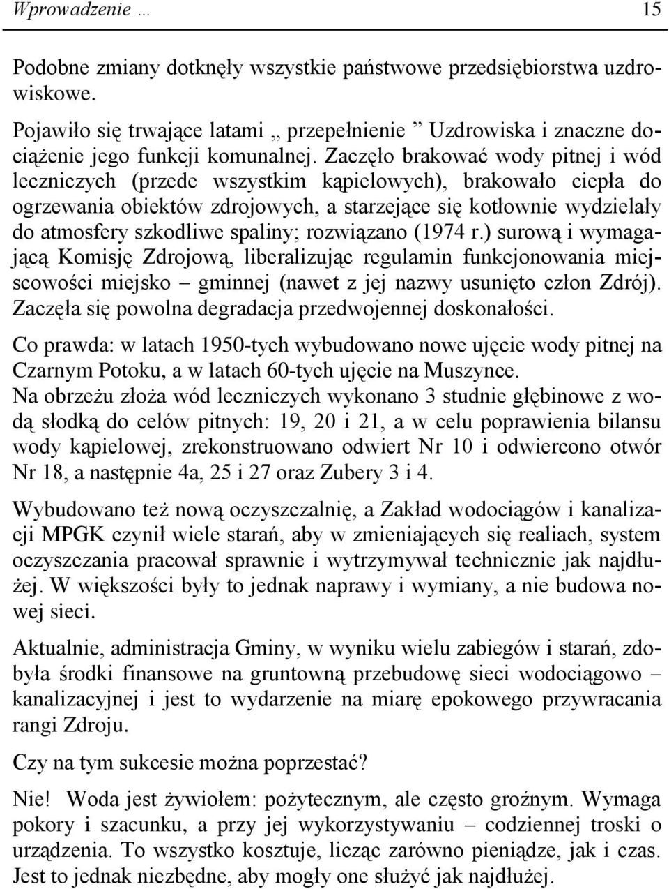 spaliny; rozwiązano (1974 r.) surową i wymagającą Komisję Zdrojową, liberalizując regulamin funkcjonowania miejscowości miejsko gminnej (nawet z jej nazwy usunięto człon Zdrój).
