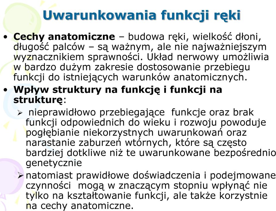 Wpływ struktury na funkcję i funkcji na strukturę: nieprawidłowo przebiegające funkcje oraz brak funkcji odpowiednich do wieku i rozwoju powoduje pogłębianie niekorzystnych uwarunkowań