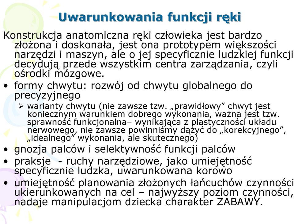 prawidłowy chwyt jest koniecznym warunkiem dobrego wykonania, ważna jest tzw.