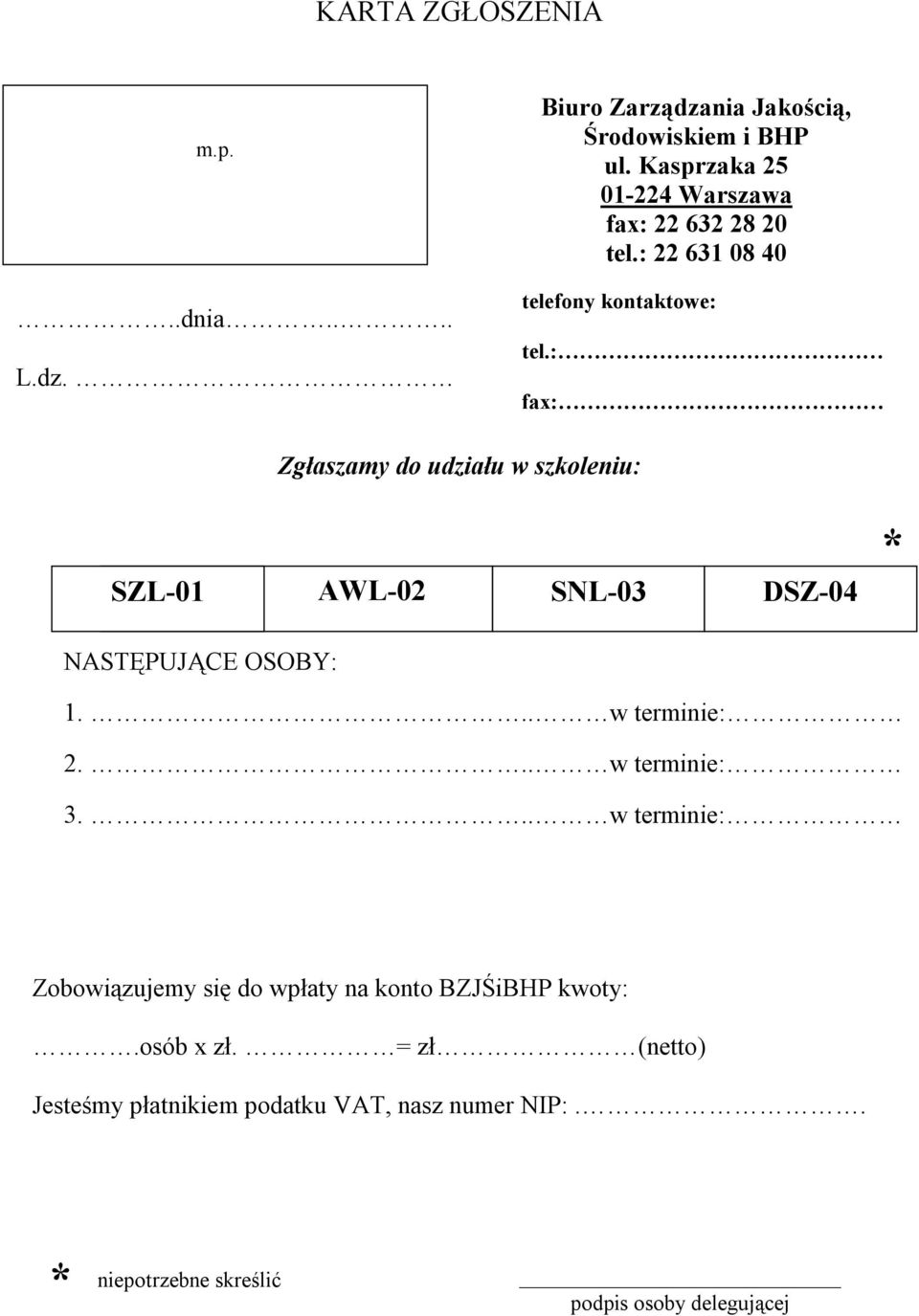 : fax: Zgłaszamy do udziału w szkoleniu: SZL-01 AWL-02 SNL-03 DSZ-04 * NASTĘPUJĄCE OSOBY: 1... w terminie: 2... w terminie: 3.