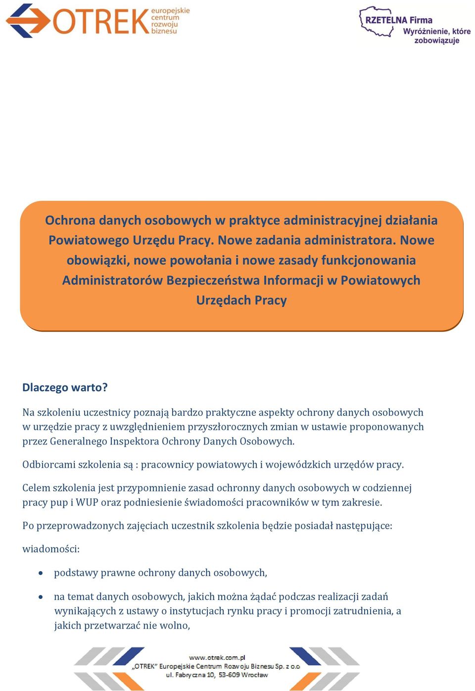 Na szkoleniu uczestnicy poznają bardzo praktyczne aspekty ochrony danych osobowych w urzędzie pracy z uwzględnieniem przyszłorocznych zmian w ustawie proponowanych przez Generalnego Inspektora