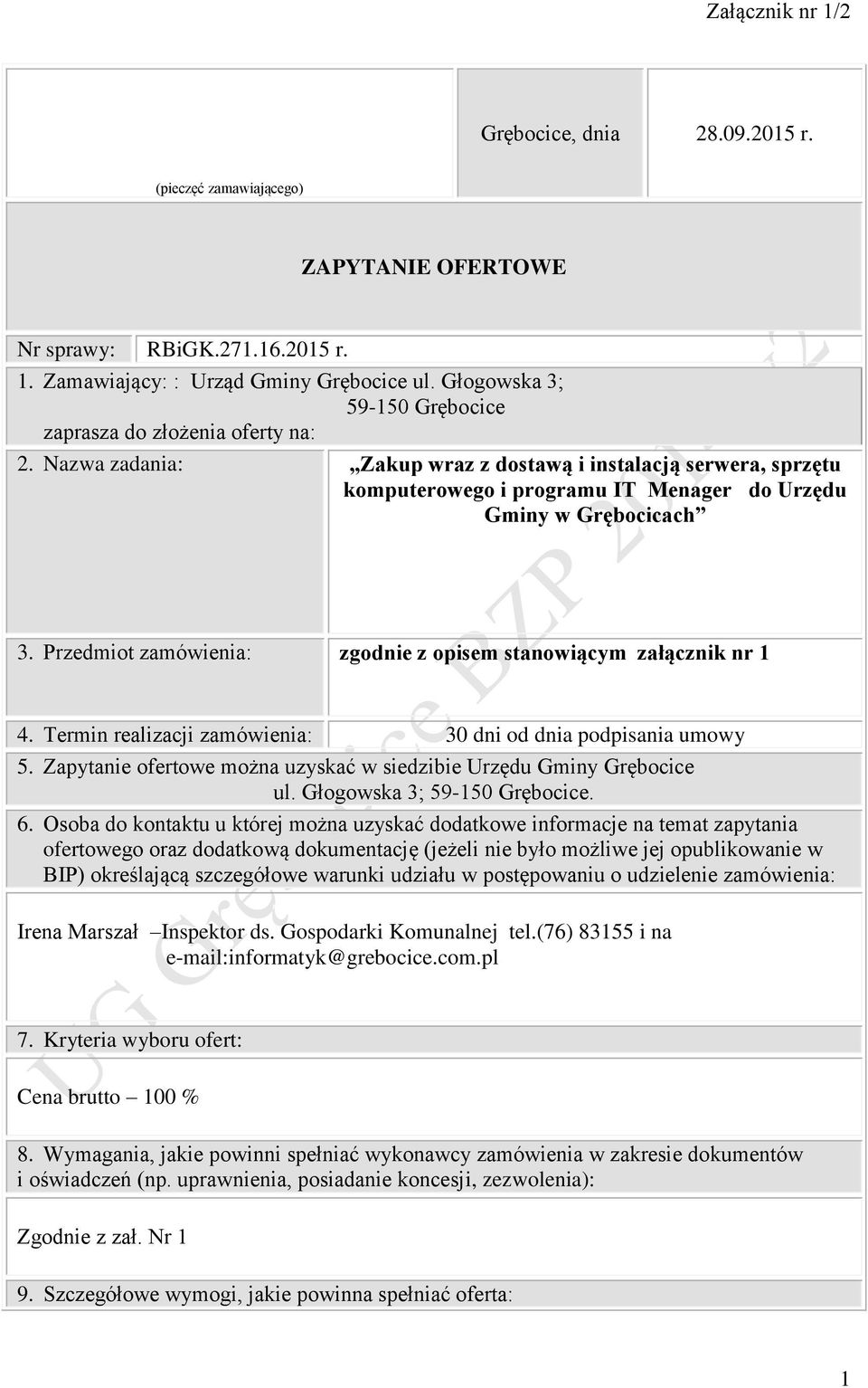 Przedmiot zamówienia: zgodnie z opisem stanowiącym załącznik nr 1 4. Termin realizacji zamówienia: 30 dni od dnia podpisania umowy 5.