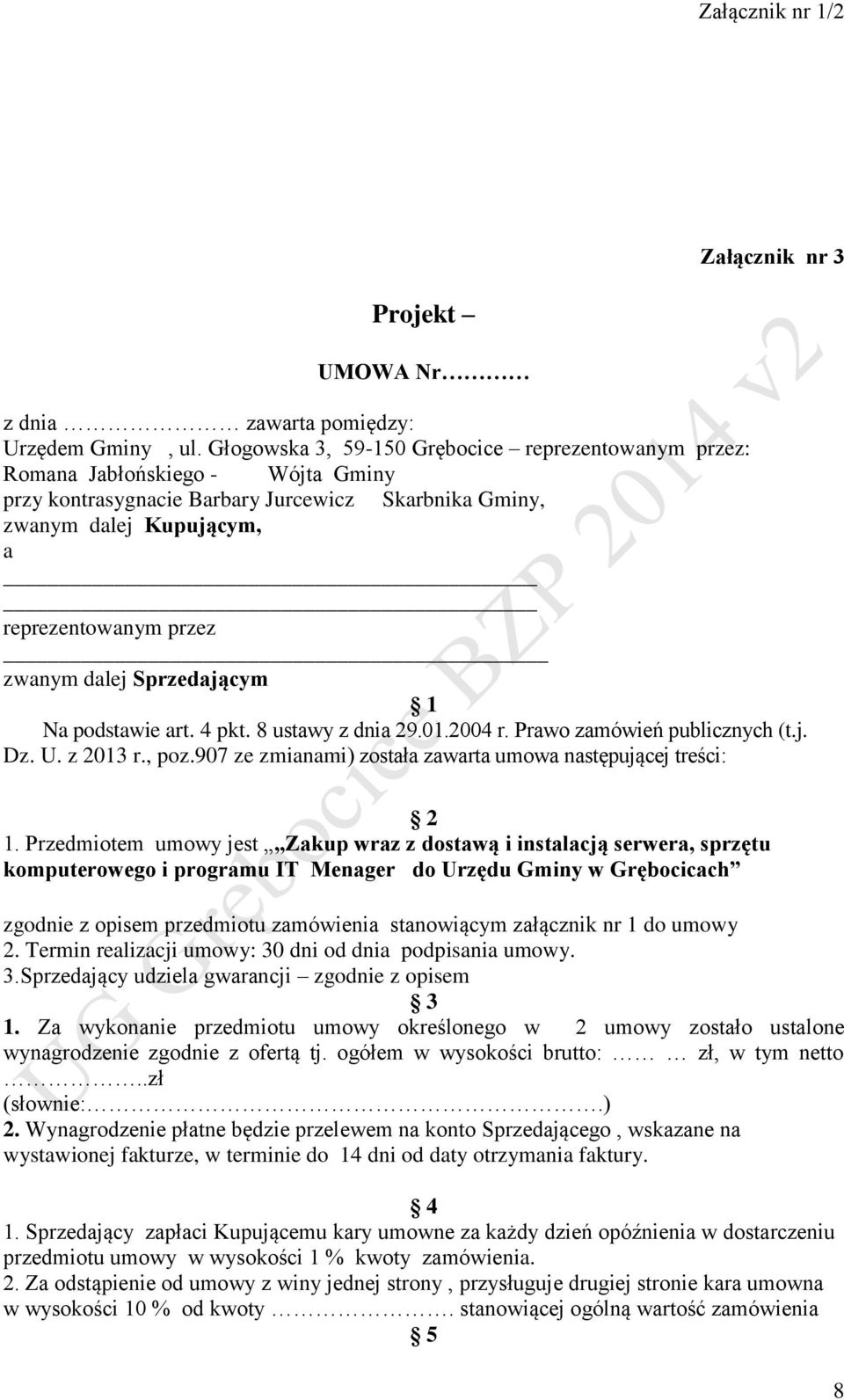 dalej Sprzedającym 1 Na podstawie art. 4 pkt. 8 ustawy z dnia 29.01.2004 r. Prawo zamówień publicznych (t.j. Dz. U. z 2013 r., poz.907 ze zmianami) została zawarta umowa następującej treści: 2 1.