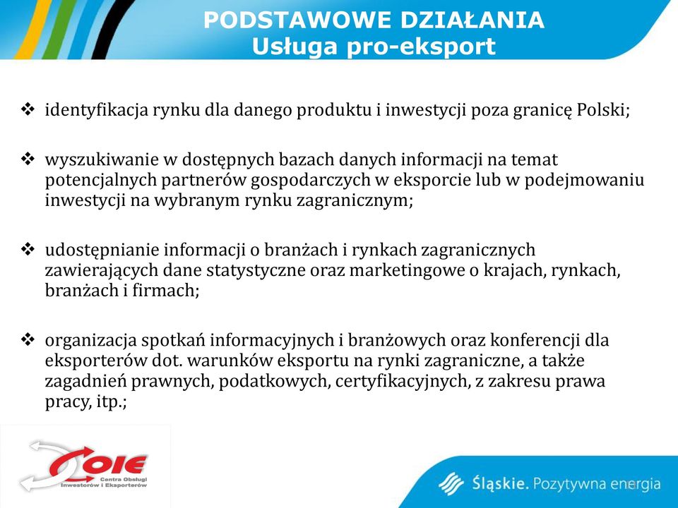 branżach i rynkach zagranicznych zawierających dane statystyczne oraz marketingowe o krajach, rynkach, branżach i firmach; organizacja spotkań informacyjnych i